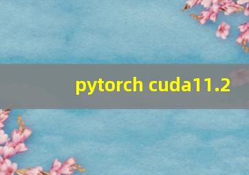 pytorch cuda11.2